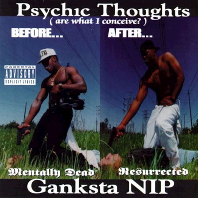 Ganksta NIP Psychic Thoughts Are What I Conceive 1993