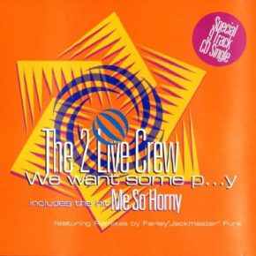 The 2 Live Crew - We Want Some Pussy-Me So Horny (1989) (CDS) [FLAC]