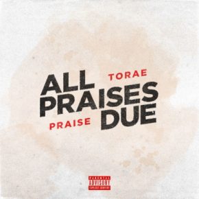 Torae & Praise - All Praises Due (2018) [FLAC]