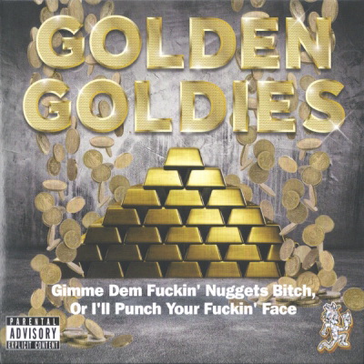 Golden Goldies - Gimme Dem Fuckin' Nuggets Bitch, Or I'll Punch Your Fuckin' Face (1995) (2017 Reissue) [FLAC]