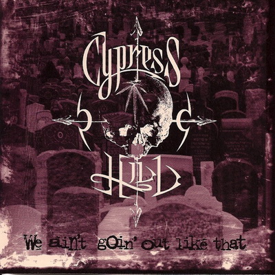 Cypress Hill We Aint Goin Out Like That Single