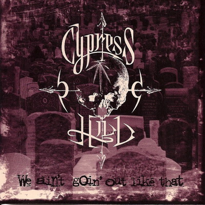 Cypress Hill - We Ain't Going Out Like That (1993) (CDM) [FLAC]