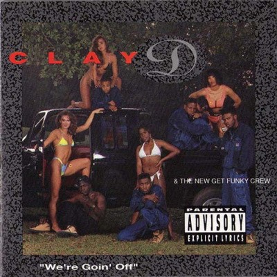Clay D & The New Get Funky Crew - We're Goin' Off (1991) [FLAC]