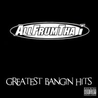 Allfrumtha I 2013 Greatest Bangin Hits FLAC