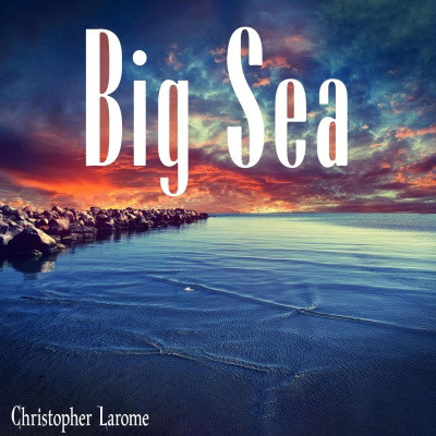 Christopher Larome - Big Sea (2020) [FLAC]
