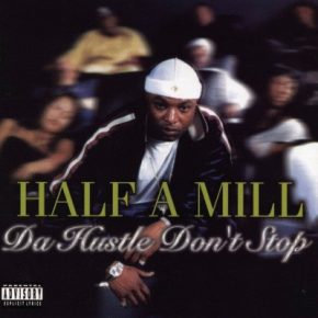 Half A Mill 2002 Da Hustle Dont Stop FLAC
