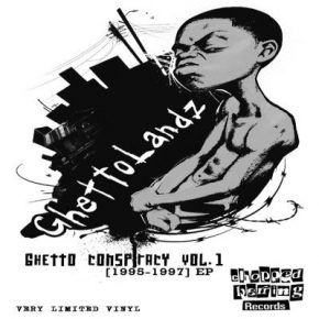 Ghettolandz - Ghetto Conspiracy Vol. 1 (1995-1997) EP (2014) [Vinyl] [FLAC] [24-96]