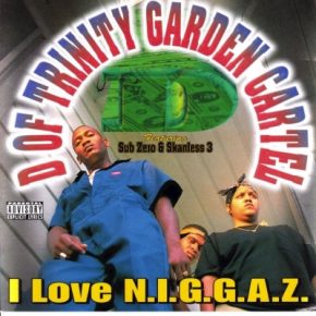 D of Trinity Garden Cartel - I Love N.I.G.G.A.Z. (1997) [FLAC] {Cartel Records}