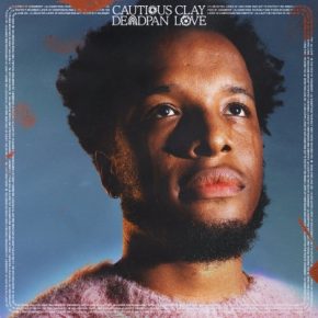 Cautious Clay 2021 Deadpan Love FLAC
