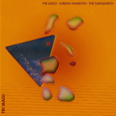 The Lasso, Jordan Hamilton & The Saxsquatch - Tri Magi (2021) [FLAC + 320 kbps]
