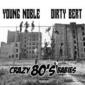 Young Noble & Dirty Bert - Crazy 80's Babies (2021) [FLAC + 320 kbps]