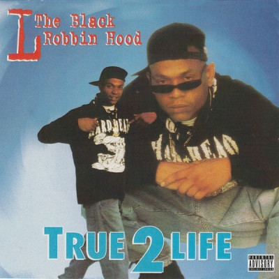 L The Black Robbin Hood - True 2 Life (2021 Reissue) (1996) [FLAC + 320 kbps]