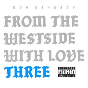 Dom Kennedy - From the Westside With Love Three (2021) [FLAC + 320 kbps]