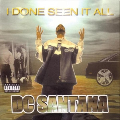 DC Santana 2001 I Done Seen It All FLAC