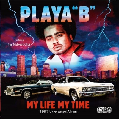 Playa ''B'' & The Midwest Click - My Life My Time (1997 Unreleased Album) (2021) [FLAC]