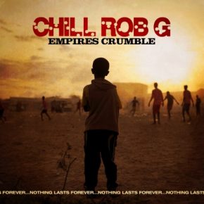 Chill Rob G - Empires Crumble (2022) [FLAC + 320 kbps]