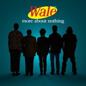 Wale 2022 More About Nothing 320