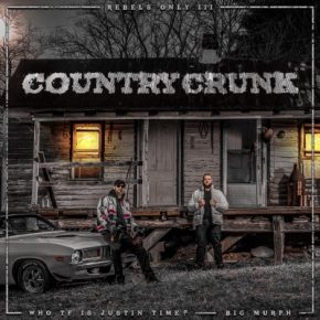Who TF Is Justin Time! & Big Murph - Rebels Only 3: Country Crunk (2022) [FLAC + 320 kbps]