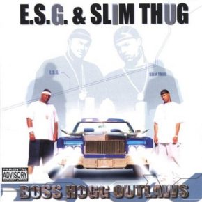 E.S.G. & Slim Thug - Boss Hogg Outlaws (2002) [FLAC]