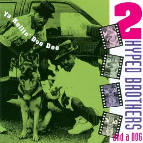 2 Hyped Brothers and a Dog - Ya Rollin Doo Doo (1991) [FLAC]