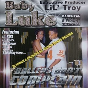 Baby Luke - Ballers Don't Complain Screwed & Chopped Up Swisha House Version (2000) [FLAC]