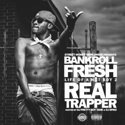 Bankroll Fresh 2015 Life Of A Hot Boy 2 Real Trapper Hosted By DJ Pretty Boy Tank DJ Spinz FLAC