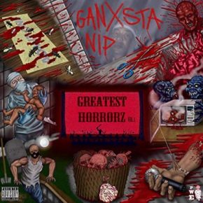 Ganxsta NIP - Greatest Horrorz Vol. 1 (2018) [FLAC]