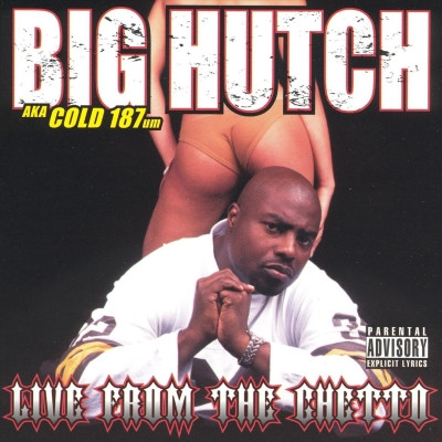 Big Hutch AKA Cold 187um - Live From The Ghetto (2004) [FLAC]