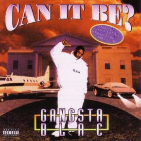 Gangsta Blac - Can It Be? (1996) [FLAC]