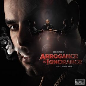 Berner - Arrogance Is Ignorance (One Shot Kill) (2023) [FLAC]