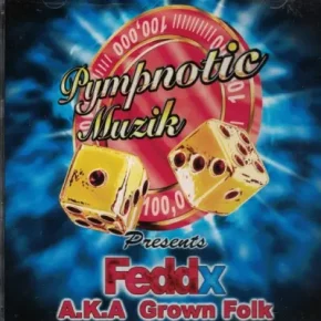 FeddX A.K.A Grown Folk 2002 Pympnotic Muzik Presents FeddX A.K.A Grown Folk FLAC