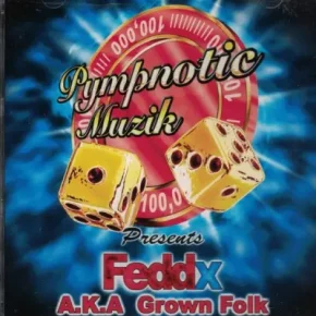 Pympnotic Muzik Presents FeddX A.K.A Grown Folk (2002) [FLAC]