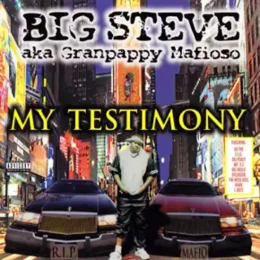 Big Steve aka Granpappy Mafioso - My Testimony (1999) [FLAC]
