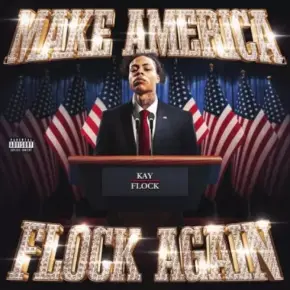 Kay Flock - Make America Flock Again (2024) [FLAC]