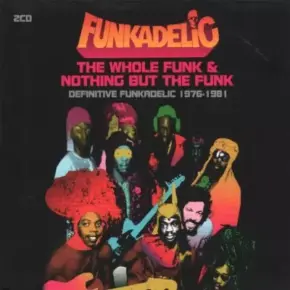 Funkadelic - The Whole Funk & Nothing But The Funk: Definitive Funkadelic 1976-1981 (2005) [FLAC]  