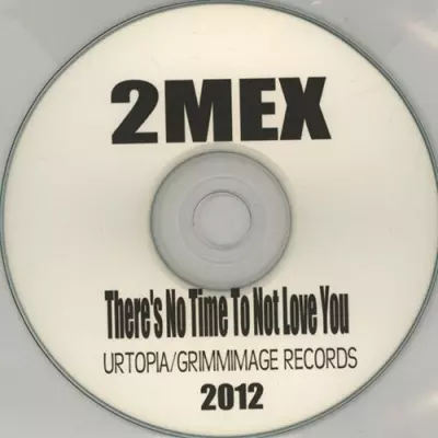 2Mex 2012 Theres No Time To Not Love You CDR FLAC